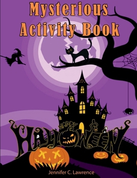 Mysterious Happy Halloween Activity Book: Puzzle, Mazes, Coloring, Dot Markers, Find the Match, How to Draw, Scissor Skills for Kids Ages 3-8: Puzzle, ... How to Draw, Scissor Skills for Kids Ages 3-8