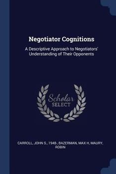 Paperback Negotiator Cognitions: A Descriptive Approach to Negotiators' Understanding of Their Opponents Book