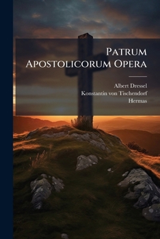 Paperback Patrum Apostolicorum Opera: Accedit Hermae Pastor / Auctore Constantino Tischendorf... [Latin] Book