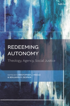 Hardcover Redeeming Autonomy: Theology, Agency, Social Justice Book