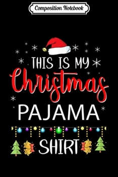 Composition Notebook: This is My Christmas Pajama - Funny Xmas Light Tree  Journal/Notebook Blank Lined Ruled 6x9 100 Pages