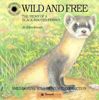Wild and Free: The Story of a Black-Footed Ferret (Smithsonian Wild Heritage Collection) - Book  of the Smithsonian Wild Heritage Collection