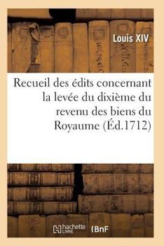 Paperback Recueil Des Édits, Déclarations Et Arrests, Levée Du Dixième Du Revenu Des Biens Du Royaume [French] Book