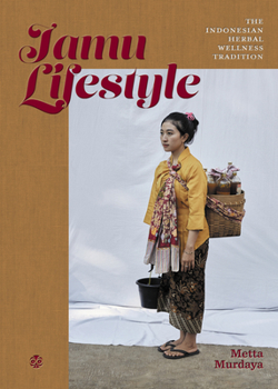 Hardcover Jamu Lifestyle: Indonesian Herbal Wellness Tradition Book