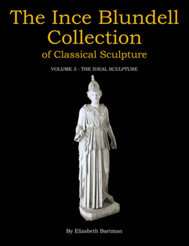 Hardcover The Ince Blundell Collection of Classical Sculpture: Volume 3 - The Ideal Sculpture Book