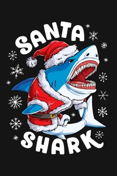 Paperback Santa Shark: Christmas Lined Notebook, Journal, Organizer, Diary, Composition Notebook, Gifts for Family and Friends Book