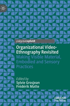 Hardcover Organizational Video-Ethnography Revisited: Making Visible Material, Embodied and Sensory Practices Book
