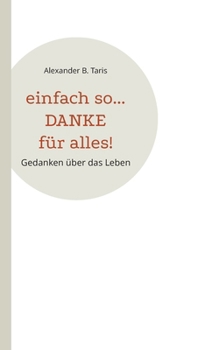 Paperback Einfach so... Danke für alles!: Gedanken über das Leben [German] Book
