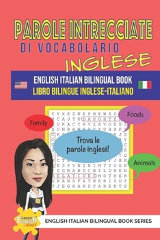 PAROLE INTRECCIATE DI VOCABOLARIO IN INGLESE LIBRO BILINGUE INGLESE-ITALIANO (Learn English Fast® English Italian Bilingual Book Series)