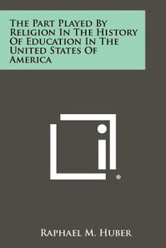 Paperback The Part Played by Religion in the History of Education in the United States of America Book
