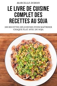 Paperback Le Livre de Cuisine Complet Des Recettes Au Soja [French] Book