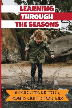 Paperback Learning Through The Seasons: Interesting Articles, Poems, Crafts For Kids Book
