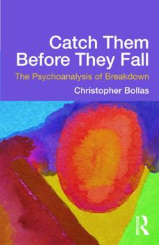 Paperback Catch Them Before They Fall: The Psychoanalysis of Breakdown Book