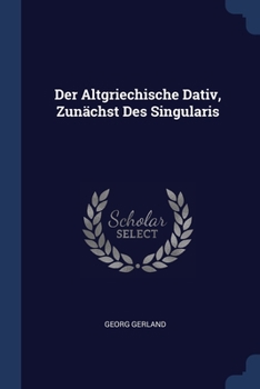 Paperback Der Altgriechische Dativ, Zunächst Des Singularis Book