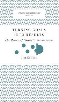 Hardcover Turning Goals Into Results (Harvard Business Review Classics): The Power of Catalytic Mechanisms Book