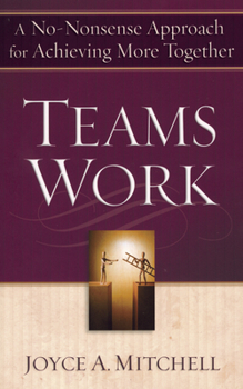 Paperback Teams Work: A No-Nonsense Approach for Achieving More Together Book