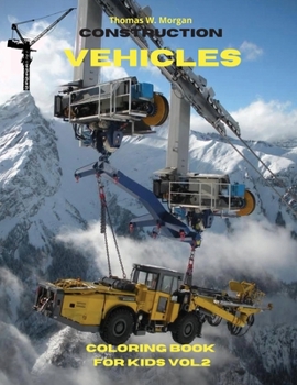 Construction Vehicles Coloring Book for Kids vol.2: The Ultimate Construction Coloring Book with 50 Designs of Big Trucks, Cranes, Tractors, Diggers A ... Diggers and Dumpers for Kids, Ages 4-8
