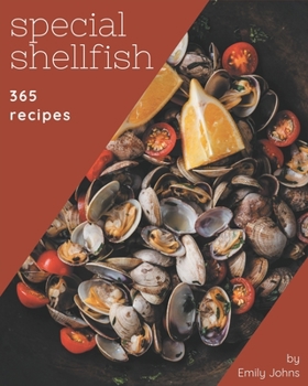 Paperback 365 Special Shellfish Recipes: A Shellfish Cookbook to Fall In Love With Book