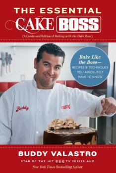 Hardcover The Essential Cake Boss (A Condensed Edition of Baking with the Cake Boss): Bake Like The Boss--Recipes & Techniques You Absolutely Have to Know Book
