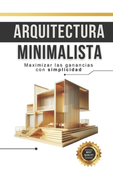 Arquitectura minimalista: Maximizar las ganancias con simplicidad