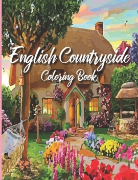 Paperback English Countryside Coloring Book: Adult Coloring Book, Coloring Huts, Houses, Trees And Flowers, Color & Frame Coloring Book, Stay Home and Color, Ni Book