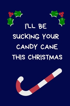 Paperback I'll Be Sucking Your Candy Cane This Christmas: Secret Santa Gifts For Coworkers Novelty Christmas Gifts for Colleagues Funny Naughty Rude Gag Noteboo Book