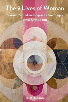 Paperback The Nine Lives of Woman: Sensual, Sexual and Reproductive Stages from Birth to 100 Book