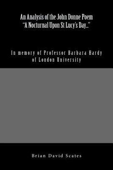 An Analysis of the John Donne Poem "A Nocturnal Upon St Lucy's Day...": In Memory of Professor Barbara Hardy of London University
