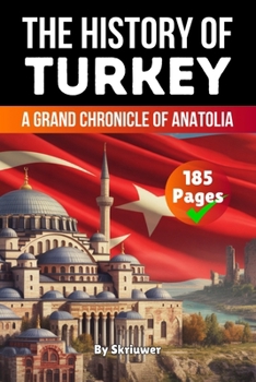 The History of Turkey: A Grand Chronicle of Anatolia