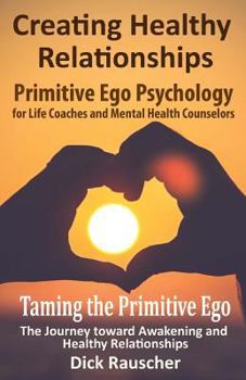 Paperback Creating Healthy Relationships: Primitive Ego Psychology for Life Coaches and Mental Health Counselors Book