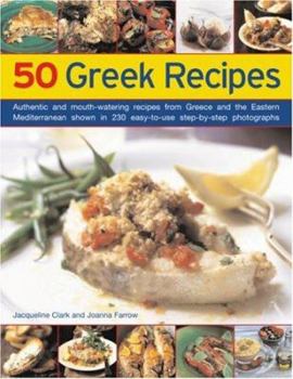 Paperback 50 Greek Recipes: Authentic and Mouth-Watering Recipes from Greece and the Eastern Mediterranean Shown in 200 Easy-To-Use Step-By-Step P Book