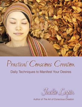 Paperback Practical Conscious Creation: Daily Techniques to Manifest Your Desires Book