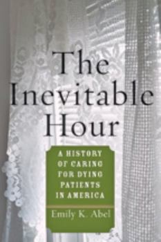 Hardcover The Inevitable Hour: A History of Caring for Dying Patients in America Book