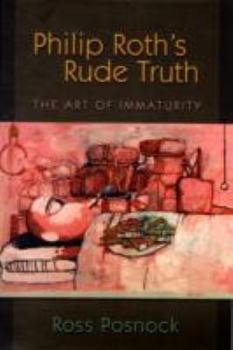 Paperback Philip Roth's Rude Truth: The Art of Immaturity Book