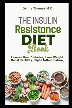 Paperback The Insulin Resistance Diet Book: Reverse Pre-diabetes, Lose Weight, Boost Fertility, Fight Inflammation Book