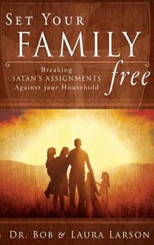 Hardcover Set Your Family Free: Breaking Satan's Assignments Against Your Household Book