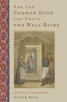 Hardcover For the Common Good and Their Own Well-Being: Social Estates in Imperial Russia Book