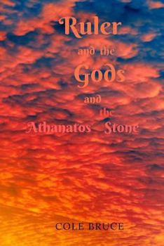 Ruler and the Gods: and the Athanatos Stone