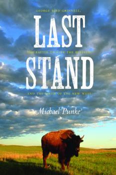 Paperback Last Stand: George Bird Grinnell, the Battle to Save the Buffalo, and the Birth of the New West Book