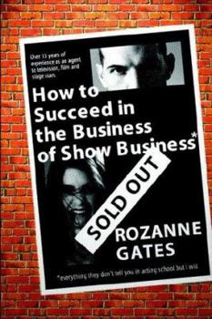 Paperback How to Succeed in the Business of Show Business: Or Everything They Don't Tell You in Acting School But I Will Book