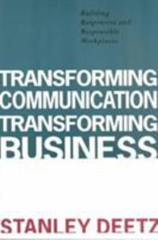 Paperback Transforming Communication, Transforming Business: Building Responsive and Responsible Workplaces Book