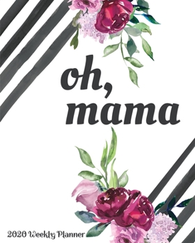 Oh, Mama 2020 Weekly Planner: Weekly & Monthly Mom Planner, Mother Organizer & Agenda with Checklists, Trackers, & More Mommy Worksheets
