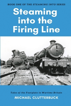 Paperback Steaming into the Firing Line: Tales of the Footplate in Wartime Britain Book