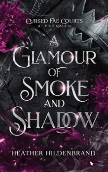 Glamour of Smoke & Shadow (Cursed Fae Courts)