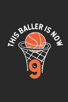 This Baller Is Now 9: Basketball Notebook For Nine Year Olds, 9th Birthday Memory Book For Kids, 9 Year Old Bday Gift, Draw and Write Journal