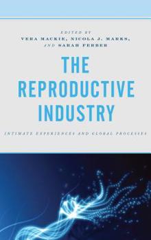 Hardcover The Reproductive Industry: Intimate Experiences and Global Processes Book