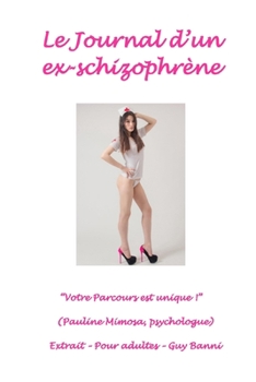 Paperback Le journal d'un ex-schizophr?ne: "Votre parcours est unique !" (Pauline Mimosa, psychologue) Extrait - Pour adultes [French] Book