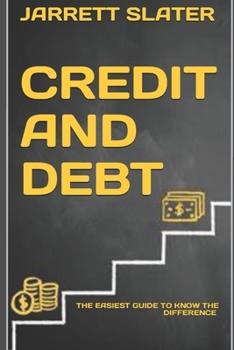 Paperback Credit and Debt: The Easiest Guide to Know the Difference Book