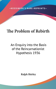 Hardcover The Problem of Rebirth: An Enquiry into the Basis of the Reincarnationist Hypothesis 1936 Book