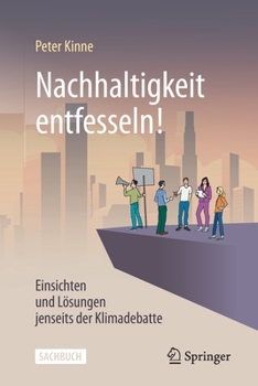 Paperback Nachhaltigkeit Entfesseln!: Einsichten Und Lösungen Jenseits Der Klimadebatte [German] Book